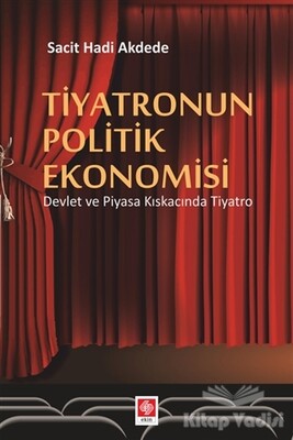 Tiyatronun Politik Ekonomisi - Ekin Yayınevi