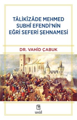 Tâlikîzâde Mehmed Subhi Efendi’nin Eğri Seferi Şehnamesi - Usul Yayınları