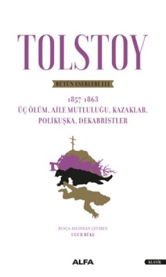 Tolstoy Bütün Eserleri III - Üç Ölüm, Aile Mutluluğu, Kazaklar, Polikuşka,Dekabristler - Alfa Yayınları