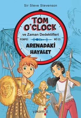 Tom O'clok ve Zaman Dedektifleri - Arenadaka Hayalet - Yakamoz Yayınları