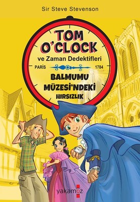 Tom O'clok ve Zaman Dedektifleri - Balmumu Müzesi'ndeki Hırsızlık - Yakamoz Yayınları