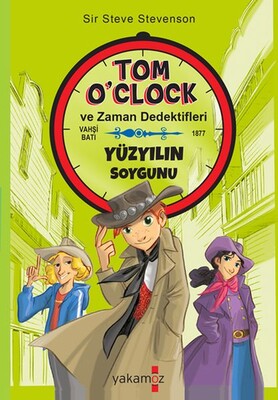Tom O'clok ve Zaman Dedektifleri - Yüzyılın Soygunu - Yakamoz Yayınları