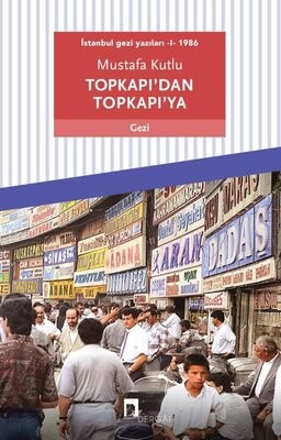Topkapı’dan Topkapı’ya - İstanbul Gezi Yazıları 1 1986 - Dergah Yayınları