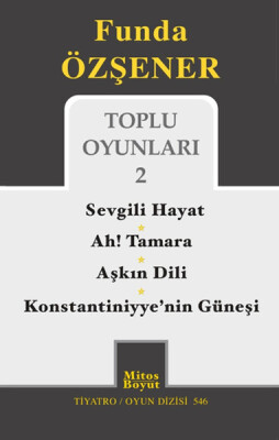 Toplu Oyunları 2 / Sevgili Hayat - Ah Tamara - Aşkın Dili - Konstantiniyye'nin Güneşi - Mitos Yayınları