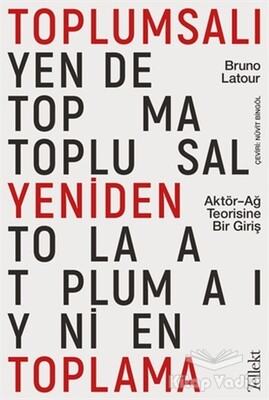 Toplumsalı Yeniden Toplama: Aktör-Ağ Teorisine Bir Giriş - Tellekt