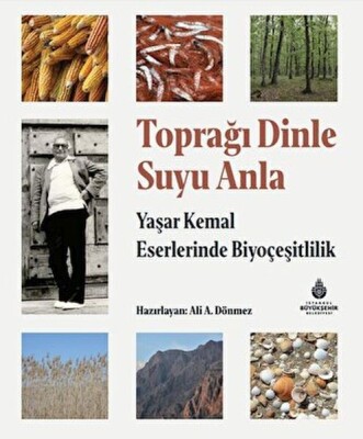 Toprağı Dinle Suyu Anla - Yaşar Kemal Eserlerinde Biyoçeşitlilik - İBB Kültür A.Ş.