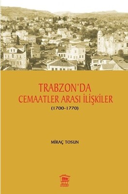 Trabzon' da Cemaatler Arası İlişkiler (1700 - 1770) - Serander Yayınları