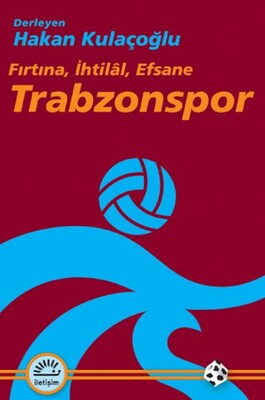 Trabzonspor Fırtına, İhtilâl, Efsane - İletişim Yayınları