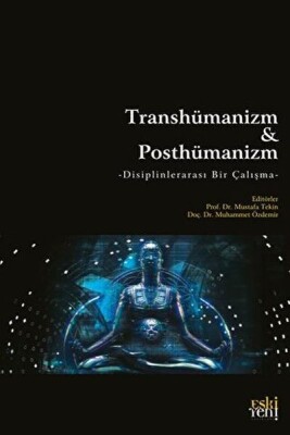 Transhümanizm Ve Posthümanizm - Eskiyeni Yayınları