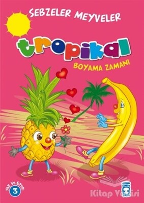 Tropikal Boyama Zamanı - Sebzeler Meyveler - Timaş Çocuk