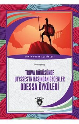 Truva Dönüşünde Ulyssesin Başından Geçenler Odessa Öyküleri Dünya Çocuk Klasikleri (7-12 Yaş) - Dorlion Yayınları