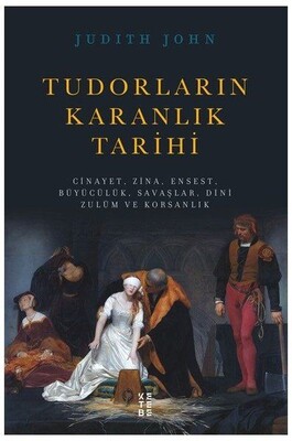 Tudorların Karanlık Tarihi - Ketebe Yayınları