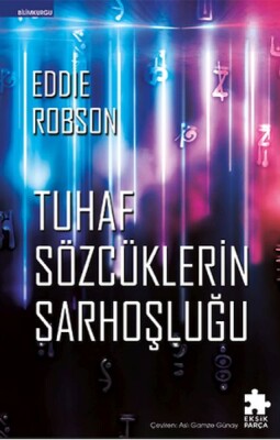 Tuhaf Sözcüklerin Sarhoşluğu - Eksik Parça Yayınları