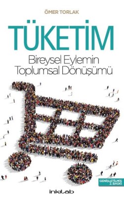 Tüketim-Bireysel Eylemin Toplumsal Dönüşümü - İnkılap Kitabevi