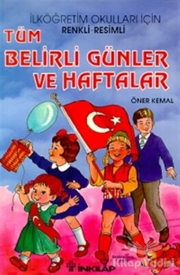 Tüm Belirli Günler ve Haftalar Renkli - Resimli İlk ve Orta Dereceli Okullar İçin - İnkılap Kitabevi