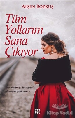 Tüm Yollarım Sana Çıkıyor - Dokuz Yayınları