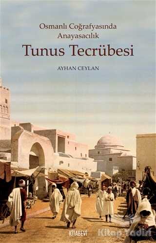 Kitabevi Yayınları - Tunus Tecrübesi - Osmanlı Coğrafyasında Anayasacılık