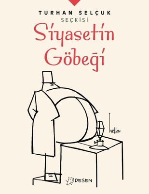 Siyasetin Göbeği - Turhan Selçuk Seçkisi - Desen Yayınları