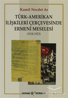Türk-Amerikan İlişkileri Çerçevesinde Ermeni Meselesi (1918-1923) - Kaynak (Analiz) Yayınları