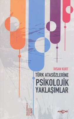 Türk Atasözlerine Psikolojik Yaklaşımlar - Akçağ Yayınları