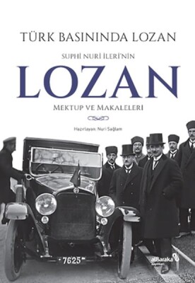 Türk Basınında Lozan: Suphi Nuri İleri'nin Lozan Mektup ve Makaleleri - Albaraka Yayınları
