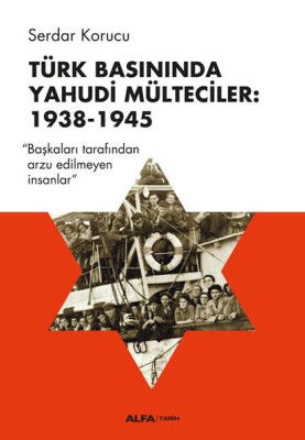 Türk Basınında Yahudi Mülteciler: 1938-1945 - Alfa Yayınları