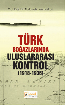 Türk Boğazlarında Uluslararası Kontrol (1918-1936) - İdeal Kültür Yayıncılık