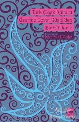 Türk Çiçek Kültürü Üzerine Cevat Rüştü'den Bir Güldeste - Ötüken Neşriyat