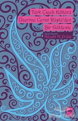 Türk Çiçek Kültürü Üzerine Cevat Rüştü'den Bir Güldeste - 1