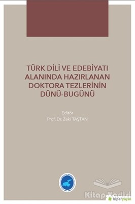Türk Dili ve Edebiyatı Alanında Hazırlanan Doktora Tezlerinin Dünü Bugünü - Hiperlink Yayınları