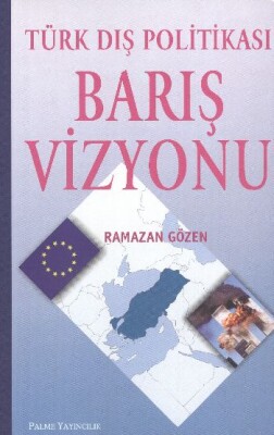 Türk Dış Politikası Barış Vizyonu - Palme Yayıncılık