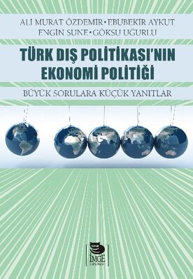 Türk Dış Politikası’nın Ekonomi Politiği Büyük Sorulara Küçük Yanıtlar - İmge Kitabevi Yayınları