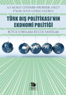 Türk Dış Politikası’nın Ekonomi Politiği Büyük Sorulara Küçük Yanıtlar - 1