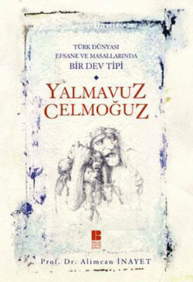 Türk Dünyası Efsane ve Masallarında Bir Dev Tipi Yalmavuz Celmoğuz - Bilge Kültür Sanat