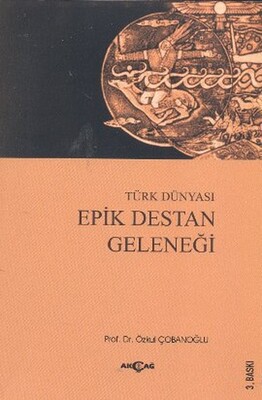 Türk Dünyası Epik Destan Geleneği - Akçağ Yayınları