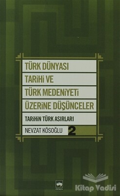 Türk Dünyası Tarihi ve Türk Medeniyeti Üzerine Düşünceler - 2. Kitap - Ötüken Neşriyat