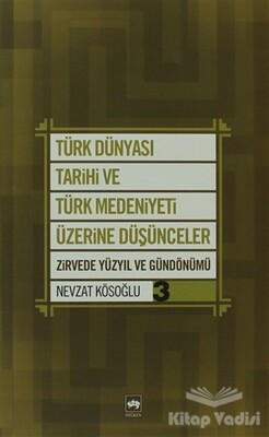 Türk Dünyası Tarihi ve Türk Medeniyeti Üzerine Düşünceler 3. Kitap - Ötüken Neşriyat
