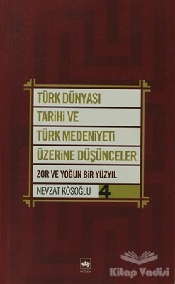 Türk Dünyası Tarihi ve Türk Medeniyeti Üzerine Düşünceler 4. Kitap - Ötüken Neşriyat