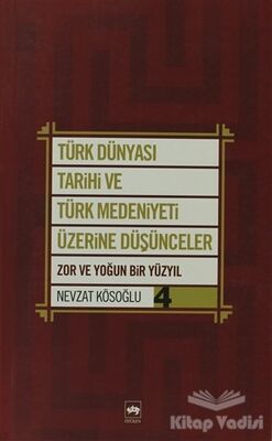 Türk Dünyası Tarihi ve Türk Medeniyeti Üzerine Düşünceler 4. Kitap - 1