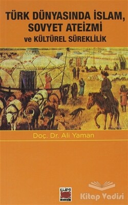 Türk Dünyasında İslam, Sovyet Ateizmi ve Kültürel Süreklilik - Elips Kitap