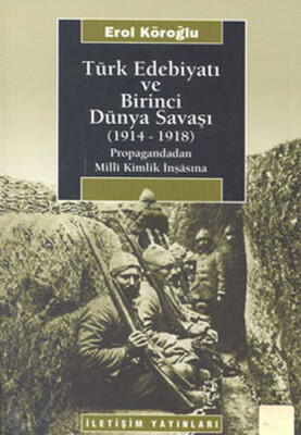 Türk Edebiyatı ve Birinci Dünya Savaşı (1914-1918) - İletişim Yayınları