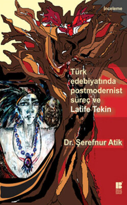 Türk Edebiyatında Postmodernist Süreç ve Latife Tekin - Bilge Kültür Sanat