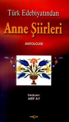 Türk Edebiyatından Anne Şiirleri - Akçağ Yayınları