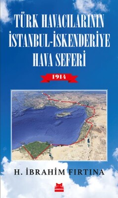 Türk Havacılarının İstanbul - İskenderiye Hava Seferi 1914 - Kırmızı Kedi Yayınevi
