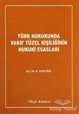 Türk Hukukunda Vakıf Tüzel Kişiliğinin Hukuki Esasları - Beşir Kitabevi