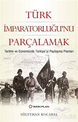Türk İmparatorluğu’nu Parçalamak - 1