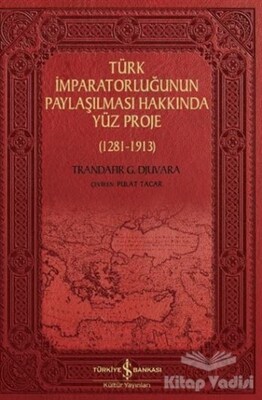 Türk İmparatorluğunun Paylaşılması Hakkında Yüz Proje - İş Bankası Kültür Yayınları