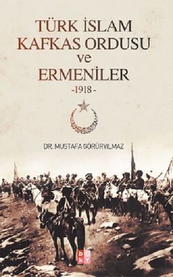 Türk İslam Kafkas Ordusu ve Ermeniler - Babıali Kültür Yayıncılığı