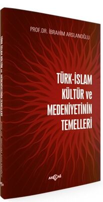 Türk-İslam Kültür ve Medeniyetinin Temelleri - 1