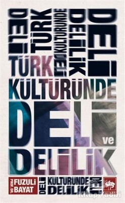 Türk Kültüründe Deli ve Delilik - Ötüken Neşriyat